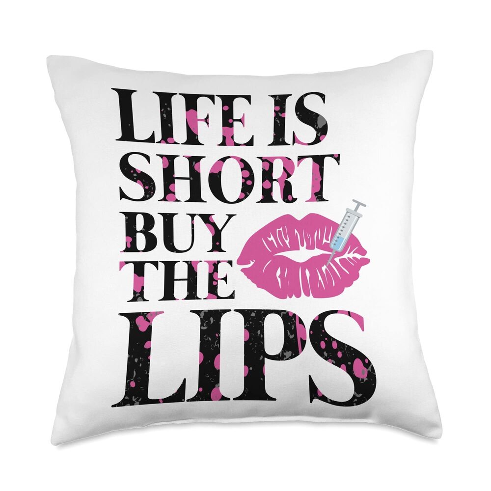 7226 Life Is Short Buy The Lips Lip Filler Nurse Injector Throw Pillow